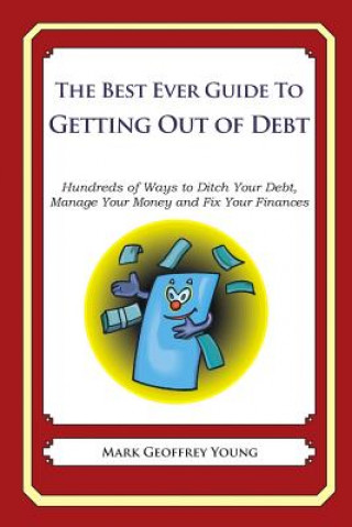 Kniha The Best Ever Guide to Getting Out of Debt: Hundreds of Ways to Ditch Your Debt, Manage Your Money and Fix Your Finances Mark Geoffrey Young