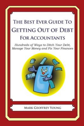 Carte The Best Ever Guide to Getting Out of Debt for Accountants: Hundreds of Ways to Ditch Your Debt, Manage Your Money and Fix Your Finances Mark Geoffrey Young