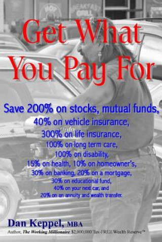 Carte Get What You Pay For: Save 200% on stocks, mutual funds, every financial need Dan Keppel Mba