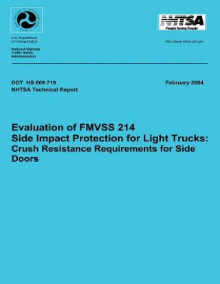 Kniha Evaluation of FMVSS 214 Side Impact Protection for Light Trucks: Crush Resistance Requirements for Side Doors: Technical Report DOT HS 809 719 Department of Transportation National H