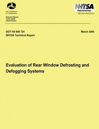 Könyv Evaluation of Rear Window Defrosting and Defogging Systems: NHTSA Technical Report DOT HS 809 724 Department of Transportation National H