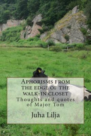 Book Aphorisms from the edge of the walk-in closet: Thoughts and quotes of Major Tom MR Juha Antero Lilja