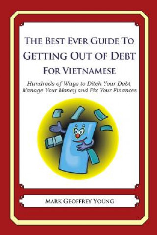 Kniha The Best Ever Guide to Getting Out of Debt For Vietnamese: Hundreds of Ways to Ditch Your Debt, Manage Your Money and Fix Your Finances Mark Geoffrey Young