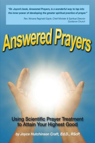 Книга Answered Prayers: Using Scientific Prayer Treatment to Attain Your Highest Good Joyce Craft Ed D