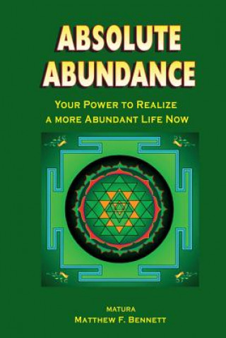 Książka Absolute Abundance: Your Power to Realize a More Abundant Life Now MR Matthew F Bennett