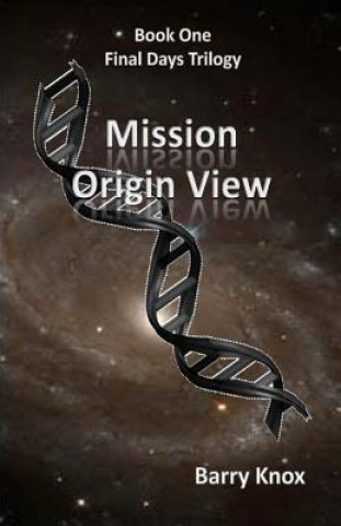 Kniha Mission Origin View: Final Days Trilogy Barry Knox