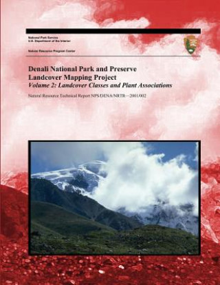 Kniha Denali National Park and Preserve Landcover Mapping Project Volume 2: Landcover Classes and Plant Associations National Park Service