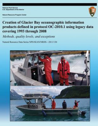 Książka Creation of Glacier Bay Oceanographic Information Products Defined in Protocol OC-2010.1 Using Legacy Data Covering 1993 through 2008: Methods, Qualit William F Johnson