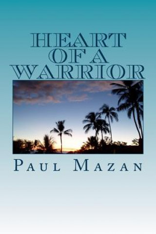 Kniha Heart of A Warrior MR Paul W Mazan