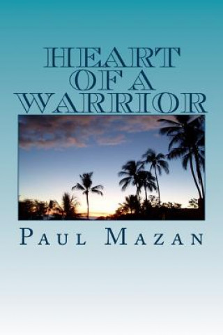 Книга Heart of A Warrior MR Paul W Mazan