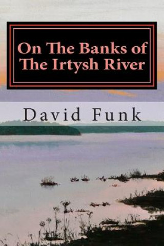 Книга On The Banks of The Irtysh River David Funk