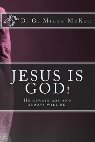 Kniha Jesus is God! He always was and always will be Dg Miles McKee