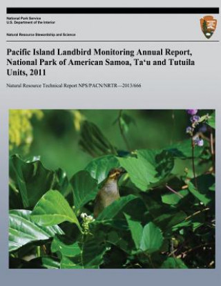 Kniha Pacific Island Landbird Monitoring Annual Report, National Park of American Samoa, Ta?u and Tutuila Units, 2011 Seth W Judge