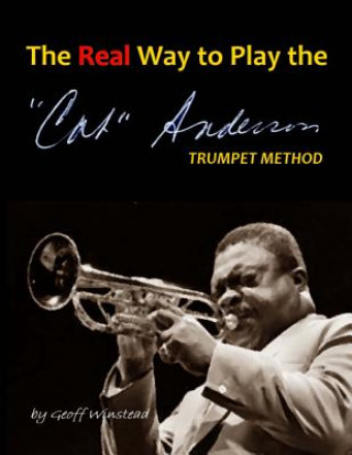 Книга The Real Way To Play The Cat Anderson Trumpet Method Geoff Winstead