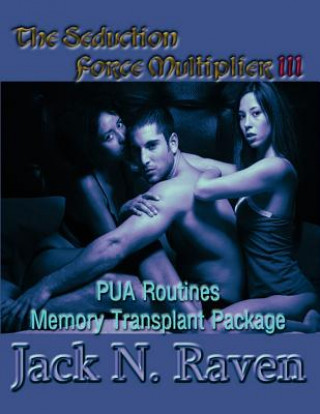 Kniha The Seduction Force Multiplier 3- PUA Routines Memory Transplant Package Jack N Raven