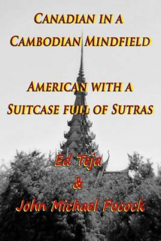 Kniha Canadian in a Cambodian Mindfield; American with a Suitcase Full of Sutras Ed Teja