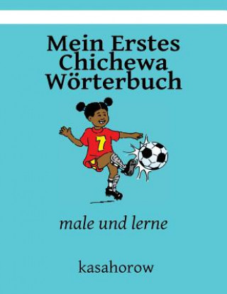 Knjiga Mein Erstes Chichewa Wörterbuch: male und lerne kasahorow