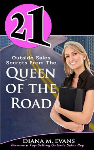 Kniha 21 Outside Sales Secrets From the Queen of the Road: Become a top-selling outside sales rep Diana M Evans