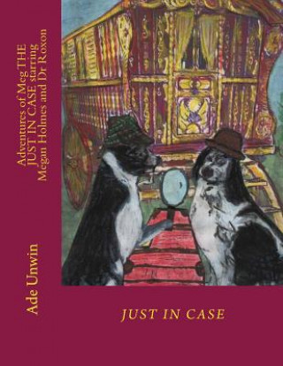 Livre Adventures of Meg JUST IN CASE starring Megan Holmes and Dr Roxon Ade Unwin