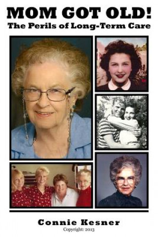 Kniha Mom Got Old!: The Perils of Long Term Care Connie Kesner