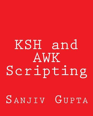 Book KSH and AWK Scripting: Mastering Shell Scripting For Unix and Linux Environments Sanjiv Gupta