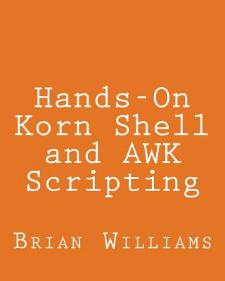 Carte Hands-On Korn Shell and AWK Scripting: Learn Unix and Linux Programming Through Advanced Scripting Examples Brian Williams