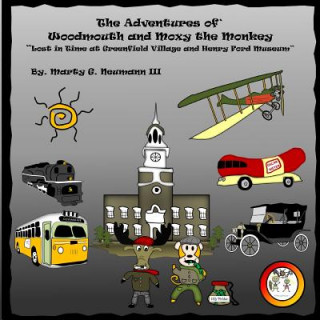 Kniha The Adventures of Woodmouth and Moxy the Monkey: Lost in Time at Greenfield Village & Henry Ford Museum Marty G Neumann III