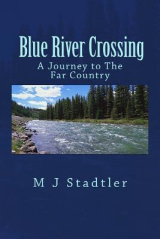 Książka Blue River Crossing: A Journey to The Far Country M J Stadtler