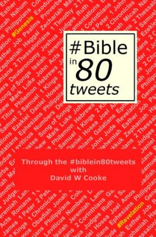 Книга Through the #biblein80tweets: The story of the Bible told through 80 tweets MR David W Cooke