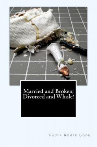 Kniha Married and Broken; Divorced and Whole! Paula Cook Kilcrease