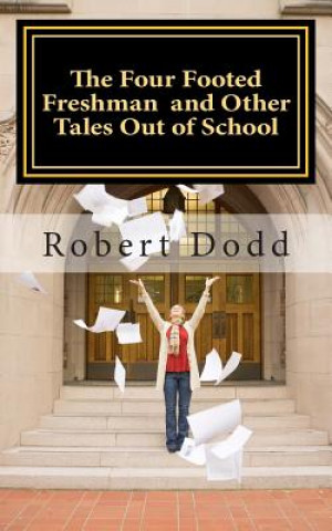 Kniha The Four Footed Freshman and Other Tales Out of School Robert T Dodd