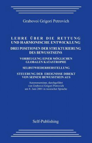 Kniha Die Lehre Uber Die Rettung Und Harmonische Entwicklung. Drei Positionen Der Strukturierung Des Bewusstseins.: Verhinderung Einer Moglichen Globalen Ka Grigori Grabovoi