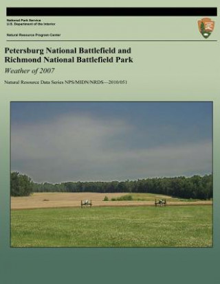 Könyv Petersburg National Battlefield and Richmond National Battlefield Park: Weather of 2007: Natural Resource Data Series NPS/MIDN/NRDS?2010/051 Paul Knight