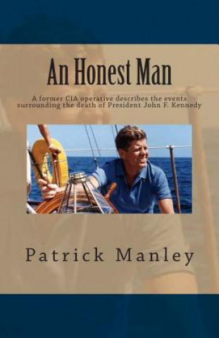 Książka An Honest Man: A former CIA operative describes the events surrounding the death of President John F. Kennedy MR Patrick Manley