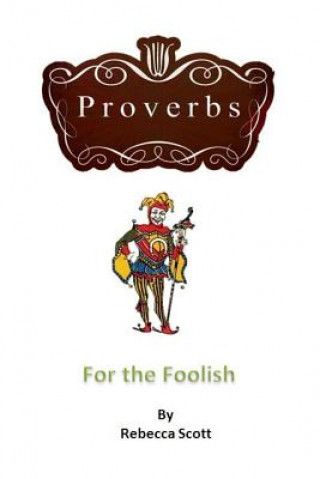 Book Proverbs for the Foolish Rebecca Scott