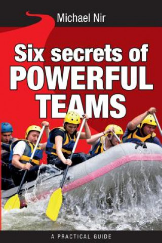 Knjiga Six Secrets of Powerful Teams Michael Nir