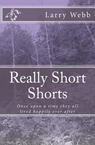 Kniha Really Short Shorts: Once upon a time they all lived happily ever after Larry Webb