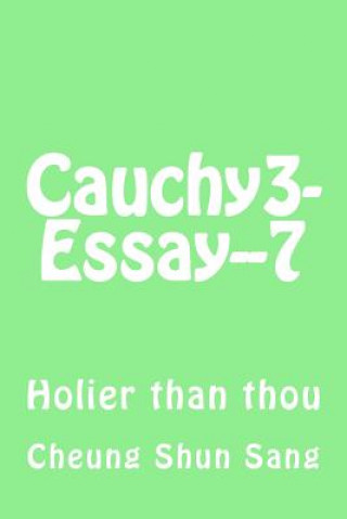 Könyv Cauchy3-Essay--7: Holier than thou MR Cheung Shun Sang