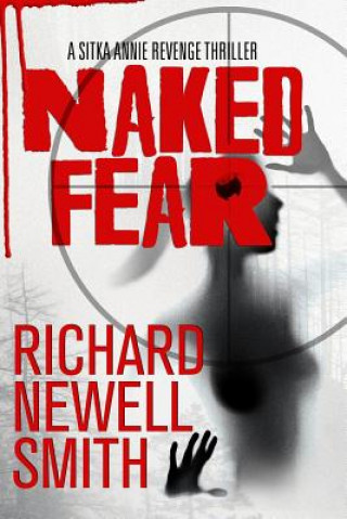 Książka Naked Fear: A Sitka Annie Thriller Richard Newell Smith