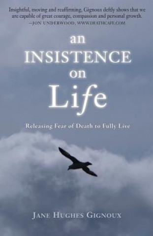 Kniha An Insistence on Life: Releasing Fear of Death to Fully Live Jane Hughes Gignoux