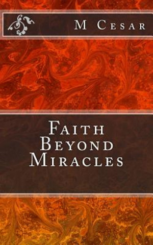 Książka Faith Beyond Miracles M Cesar