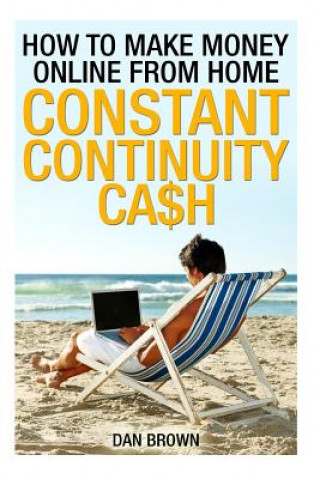 Kniha How To Make Money Online From Home: Constant Continuity Cash Dan Brown