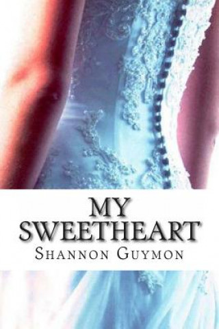 Kniha My Sweetheart: Book 3 in The Love and Dessert Trilogy Shannon Guymon