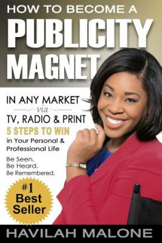 Carte How to Become a PUBLICITY MAGNET: In Any Market via TV, Radio & Print Havilah Malone