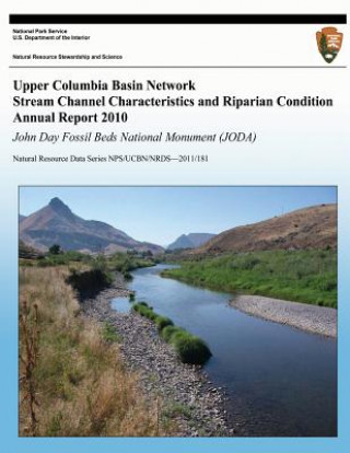 Książka Upper Columbia Basin Network Stream Channel Characteristics and Riparian Condition Annual Report 2010: John Day Fossil Beds National Monument (JODA): Eric N Starkey