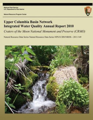 Książka Upper Columbia Basin Network Integrated Water Quality Annual Report 2010: Craters of the Moon National Monument and Preserve (CRMO): Natural Resource Eric N Starkey