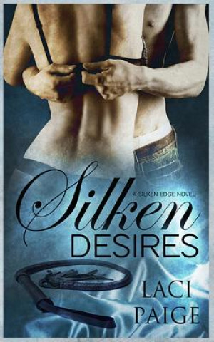 Livre Silken Desires: Silken Edge #2 Laci Paige