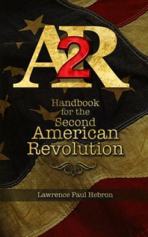 Kniha AR2 Handbook for the Second American Revolution Lawrence Paul Hebron