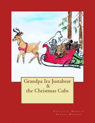 Carte Grandpa Ira Justabear and the Christmas Cubs Phyllis C Murillo