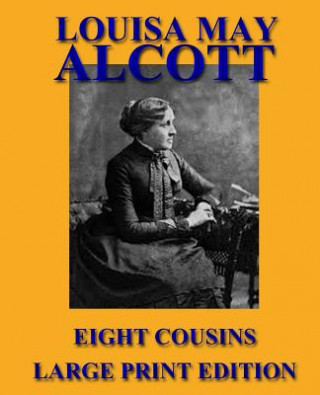 Könyv Eight Cousins - Large Print Edition Louisa May Alcott